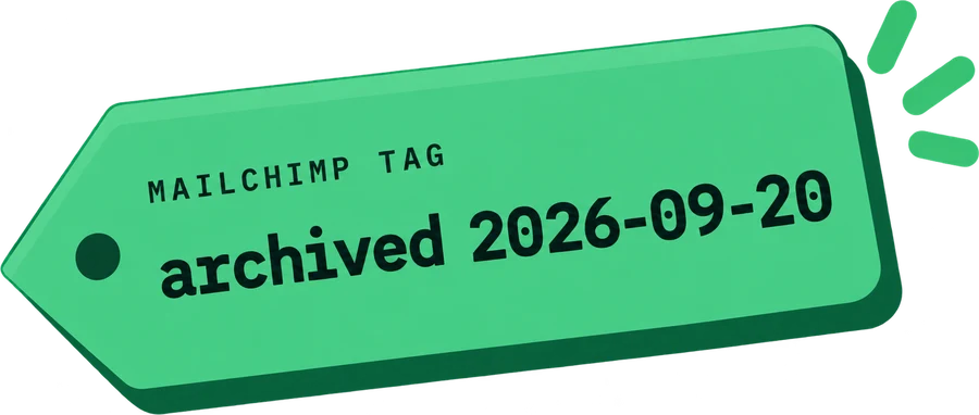 A Mailchimp tag that reads: archived 2026-09-20